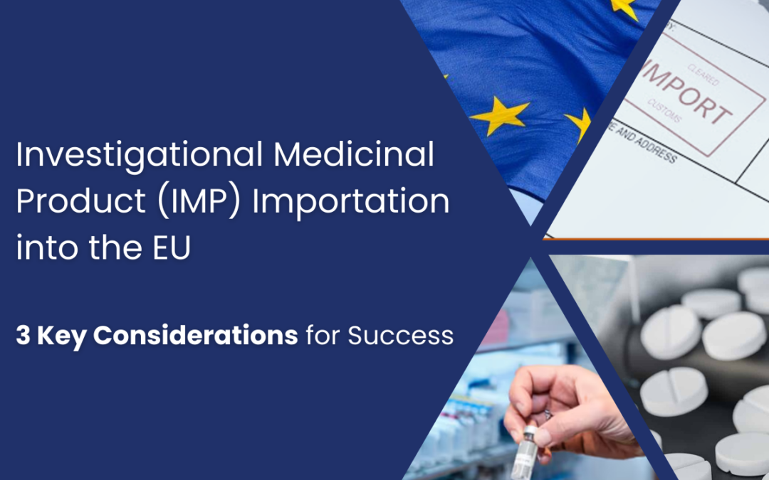 Investigational Medicinal Product (IMP) Importation into the EU: 3 Key Considerations for Success
