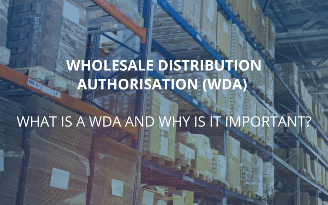 Wholesale Distribution Authorisation (WDA): What is a WDA and why is it important?