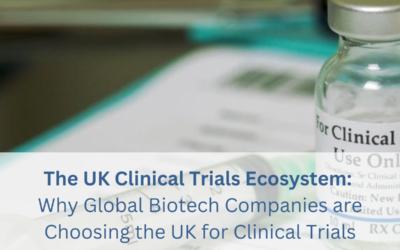 The UK Clinical Trials Ecosystem: Why Global Biotech Companies are Choosing the UK for Clinical Trials